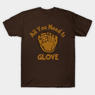 All You Need Is Glove T-Shirt